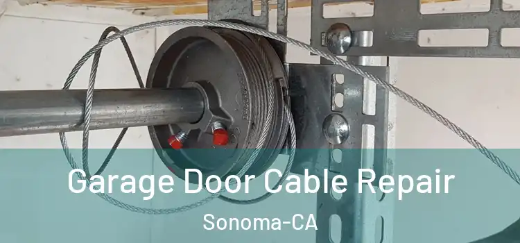  Garage Door Cable Repair Sonoma-CA