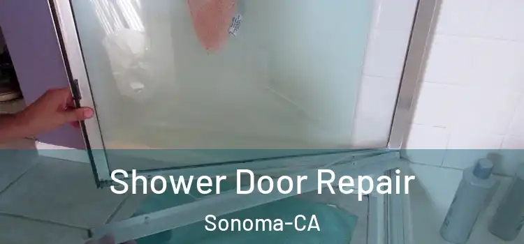  Shower Door Repair Sonoma-CA